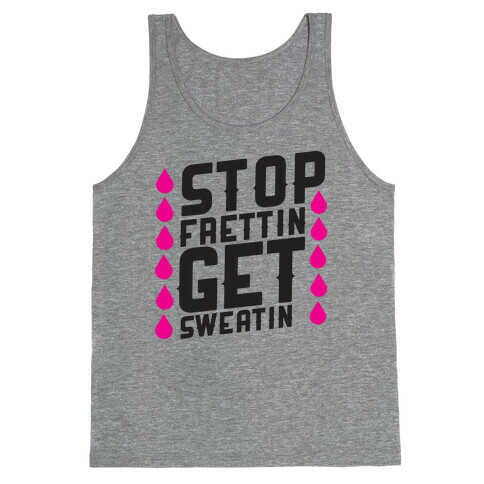 Stop Frettin, Get Sweatin Tank Top