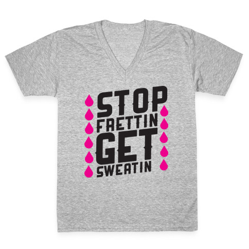 Stop Frettin, Get Sweatin V-Neck Tee Shirt