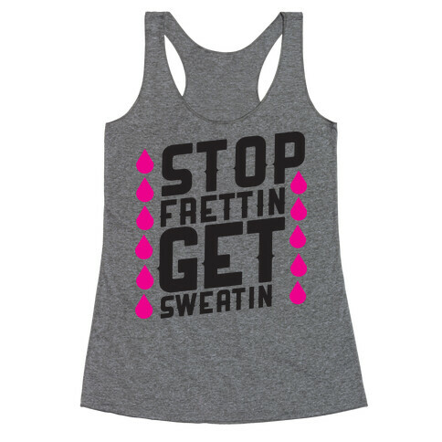 Stop Frettin, Get Sweatin Racerback Tank Top