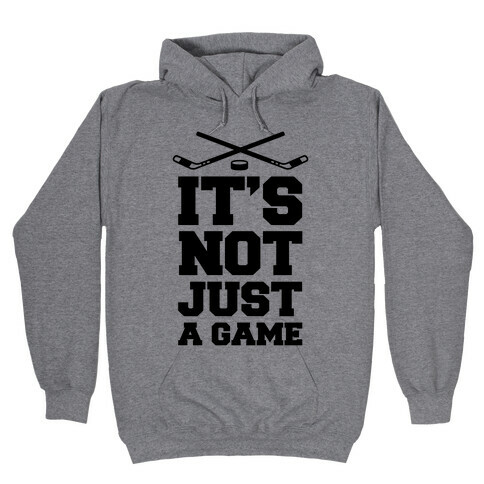 It's Not Just A Game Hooded Sweatshirt