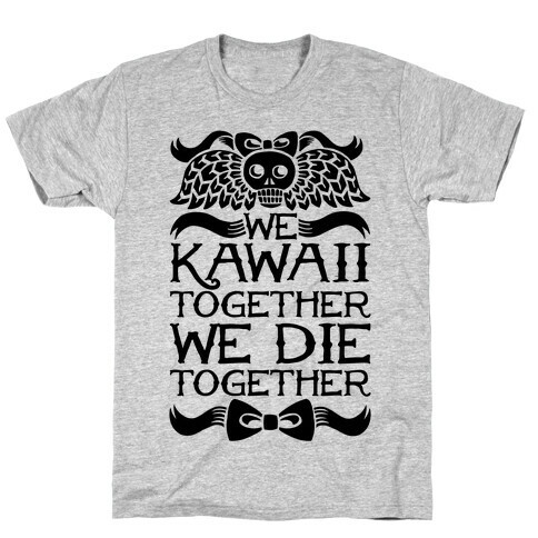 We Kawaii Together We Die Together T-Shirt