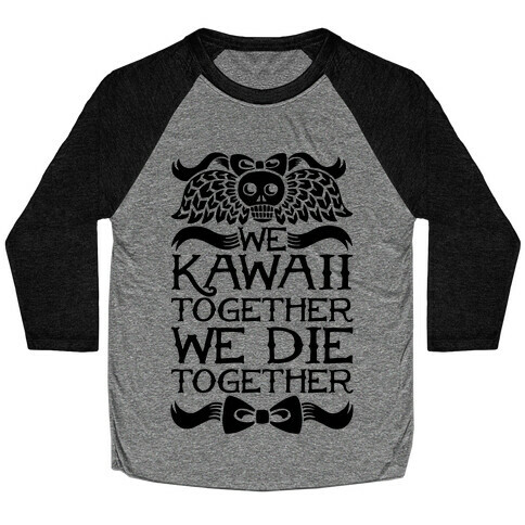 We Kawaii Together We Die Together Baseball Tee
