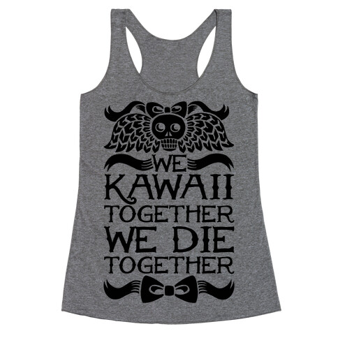 We Kawaii Together We Die Together Racerback Tank Top