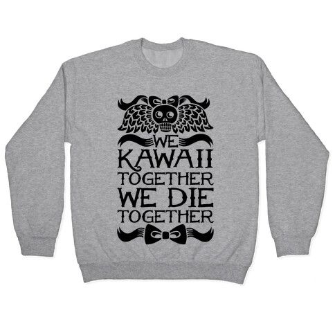 We Kawaii Together We Die Together Pullover
