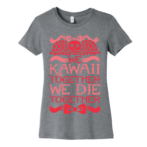 We Kawaii Together We Die Together Womens T-Shirt