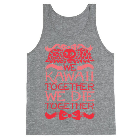 We Kawaii Together We Die Together Tank Top