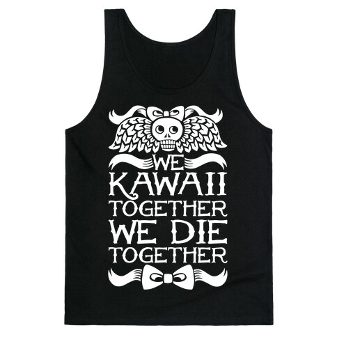 We Kawaii Together We Die Together Tank Top