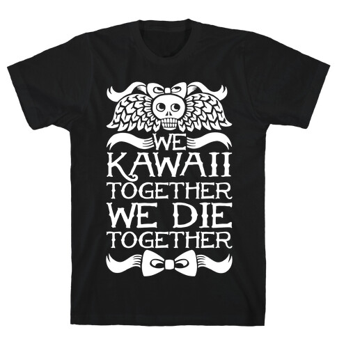 We Kawaii Together We Die Together T-Shirt