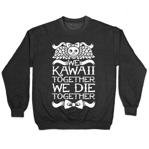 We Kawaii Together We Die Together Pullover