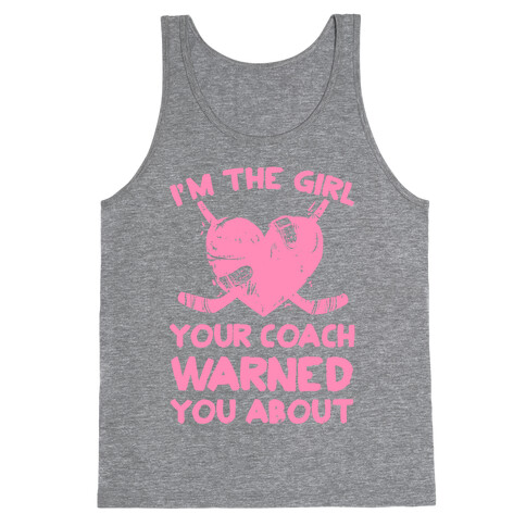 I'm The Girl Your Coach Warned You About Tank Top