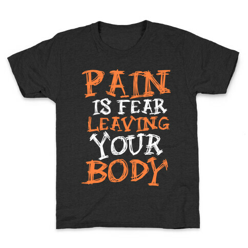 Pain is Fear Leaving Kids T-Shirt