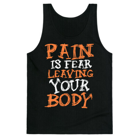 Pain is Fear Leaving Tank Top