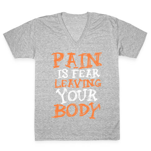 Pain is Fear Leaving V-Neck Tee Shirt