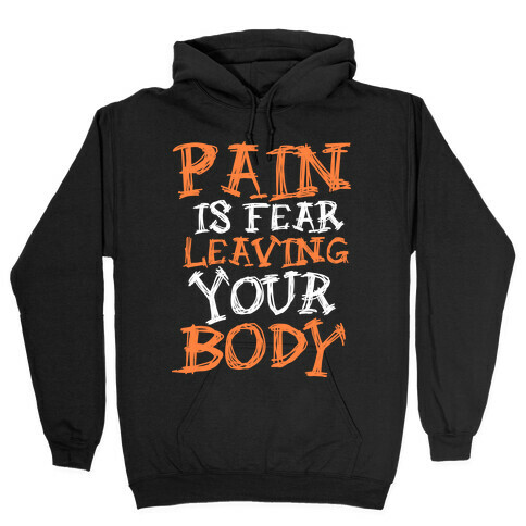 Pain is Fear Leaving Hooded Sweatshirt