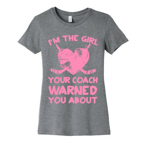 I'm The Girl Your Coach Warned You About Womens T-Shirt