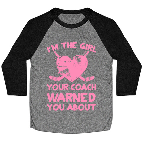 I'm The Girl Your Coach Warned You About Baseball Tee