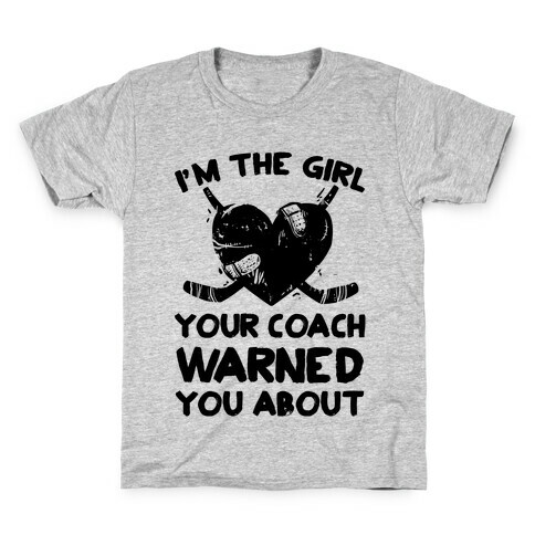 I'm The Girl Your Coach Warned You About Kids T-Shirt