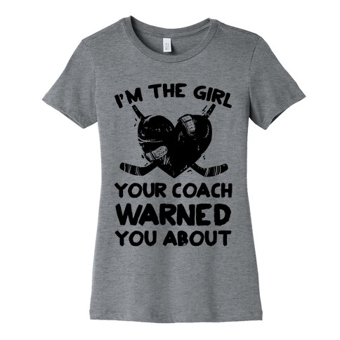 I'm The Girl Your Coach Warned You About Womens T-Shirt