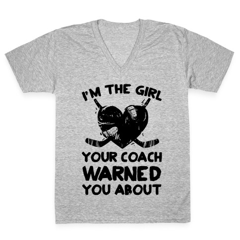 I'm The Girl Your Coach Warned You About V-Neck Tee Shirt