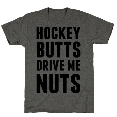 Hockey Butts Drive Me Nuts T-Shirt