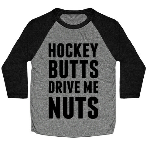 Hockey Butts Drive Me Nuts Baseball Tee