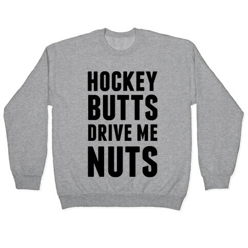 Hockey Butts Drive Me Nuts Pullover