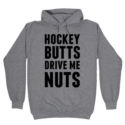 Hockey Butts Drive Me Nuts Hooded Sweatshirt