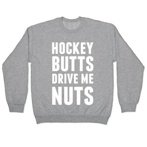 Hockey Butts Drive Me Nuts Pullover