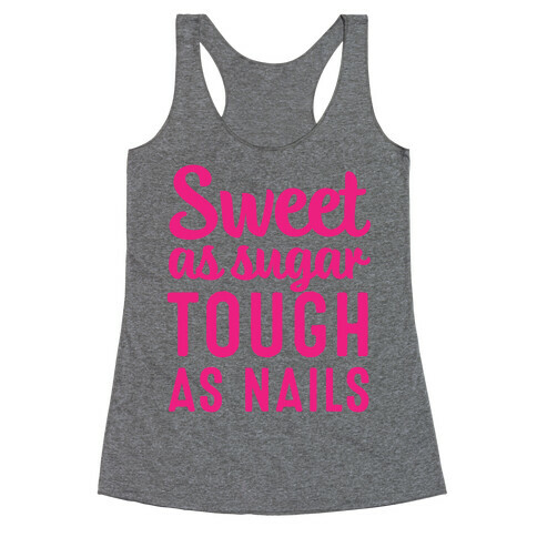 Sweet As Sugar Tough As Nails Racerback Tank Top