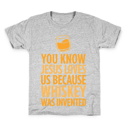 You Know Jesus Loves us because Whiskey was Invented Kids T-Shirt