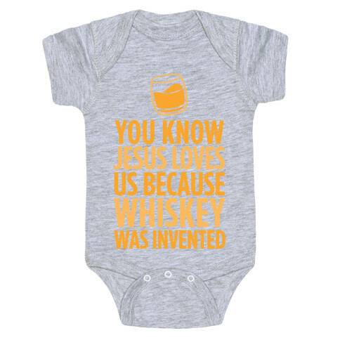 You Know Jesus Loves us because Whiskey was Invented Baby One-Piece