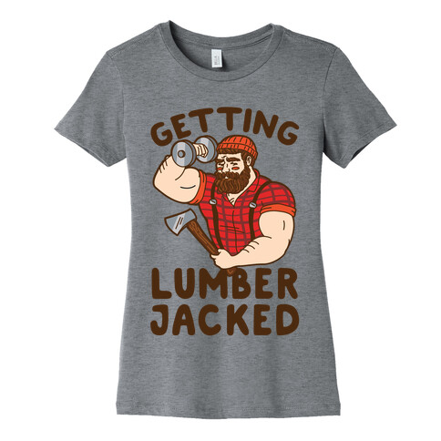 Getting Lumberjacked Womens T-Shirt
