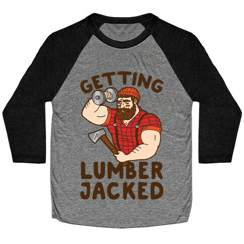 Getting Lumberjacked Baseball Tee