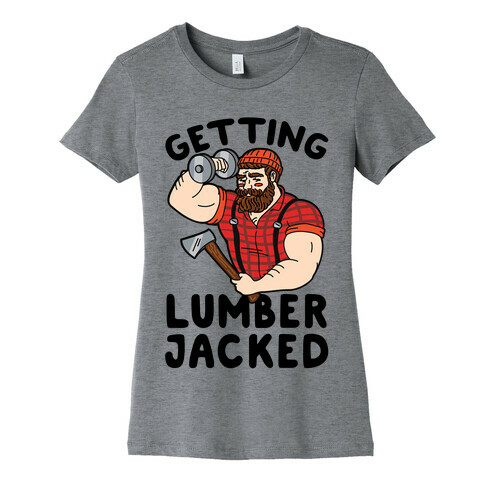 Getting Lumberjacked Womens T-Shirt