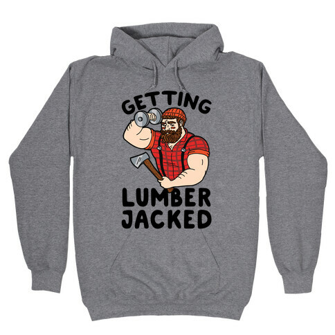 Getting Lumberjacked Hooded Sweatshirt