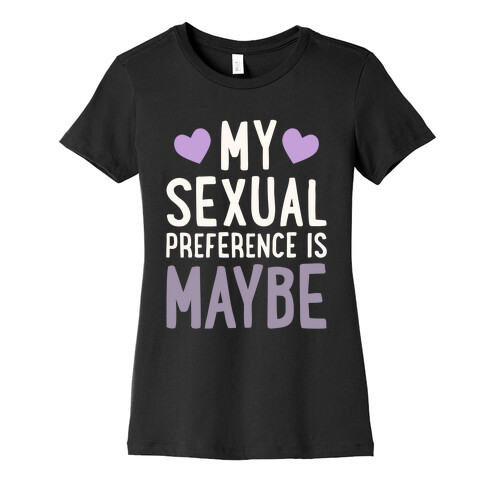 My Sexual Preference Is Maybe Womens T-Shirt