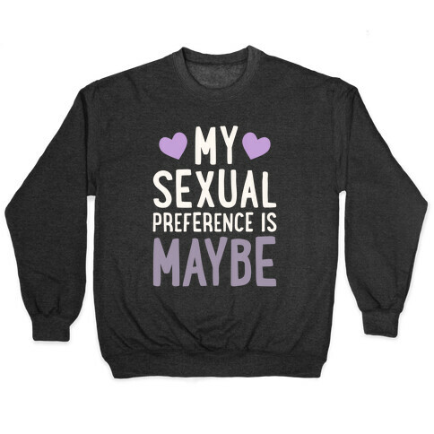My Sexual Preference Is Maybe Pullover