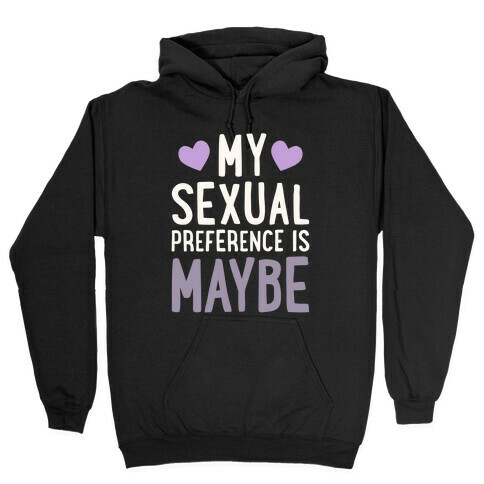 My Sexual Preference Is Maybe Hooded Sweatshirt