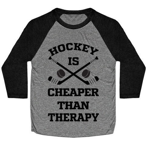 Hockey Is Cheaper Than Therapy Baseball Tee