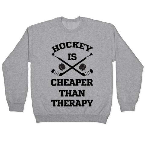 Hockey Is Cheaper Than Therapy Pullover