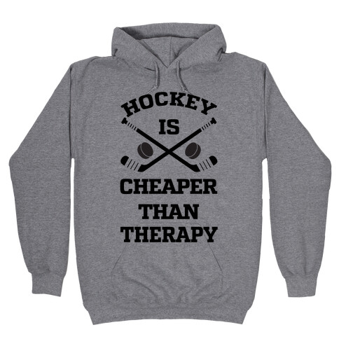 Hockey Is Cheaper Than Therapy Hooded Sweatshirt