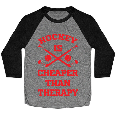 Hockey Is Cheaper Than Therapy Baseball Tee