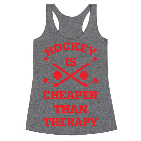 Hockey Is Cheaper Than Therapy Racerback Tank Top