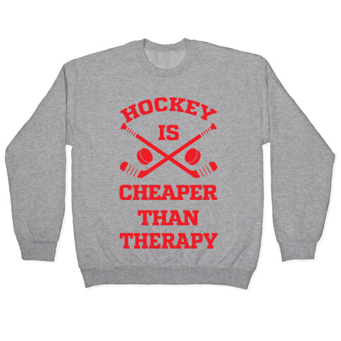 Hockey Is Cheaper Than Therapy Pullover
