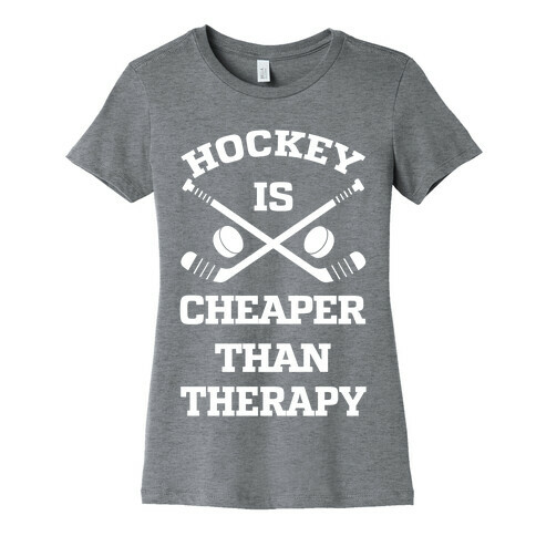 Hockey Is Cheaper Than Therapy Womens T-Shirt