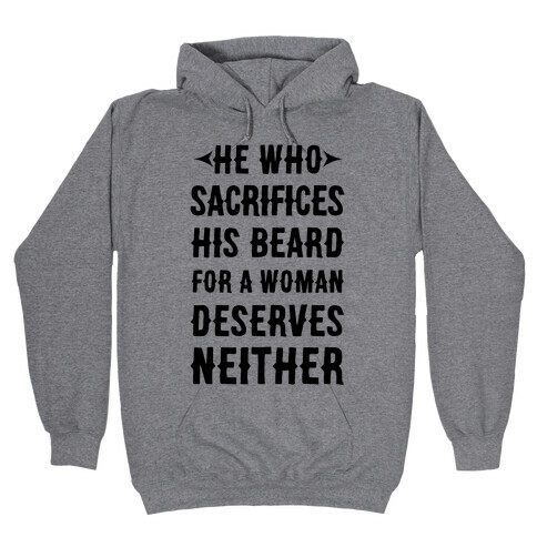 He Who Sacrifices His Beard For A Woman Deservers Neither Hooded Sweatshirt