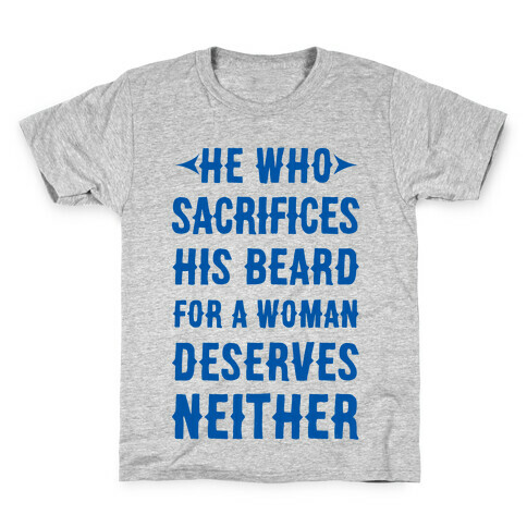 He Who Sacrifices His Beard For A Woman Deservers Neither Kids T-Shirt