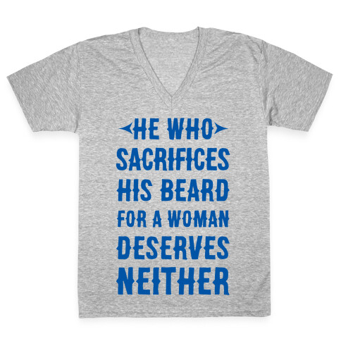 He Who Sacrifices His Beard For A Woman Deservers Neither V-Neck Tee Shirt