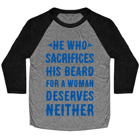 He Who Sacrifices His Beard For A Woman Deservers Neither Baseball Tee
