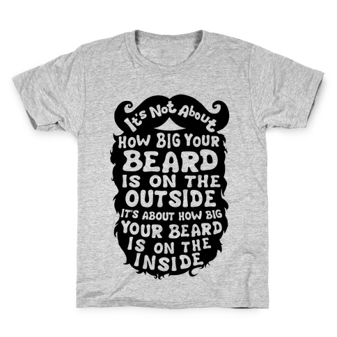 It's Not About How Big Your Beard Is On The Outside It's About How Big Your Beard Is On The Inside Kids T-Shirt